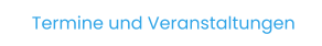 Termine und Veranstaltungen