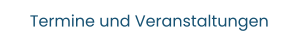 Termine und Veranstaltungen
